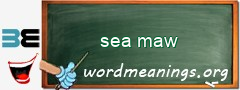 WordMeaning blackboard for sea maw
